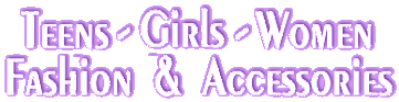 Teens - Girls - Women
Fashion & Accessories